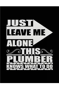 Just Leave Me Alone This Plumber Knows What To Do