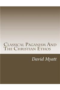 Classical Paganism And The Christian Ethos