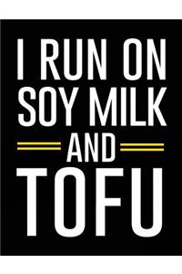 I Run On Soy Milk And Tofu