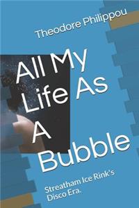 All My Life as a Bubble