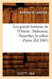 Les Grands Hommes de l'Orient: Mahomet, Tamerlan, Le Sultan Zizim (Éd.1865)