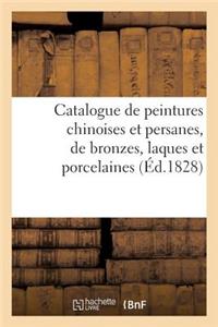 Catalogue de Peintures Chinoises Et Persanes, de Bronzes, Laques Et Porcelaines. Vente 22 Avril 1828