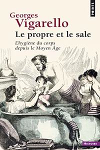 Propre Et Le Sale. L'Hygi'ne Du Corps Depuis Le Moyen GE(Le)