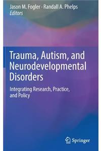 Trauma, Autism, and Neurodevelopmental Disorders