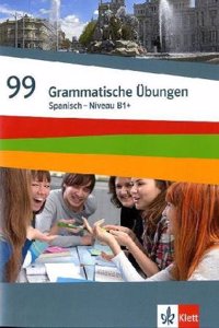 Spanisch - 99 Grammatische  Ubungen B1+