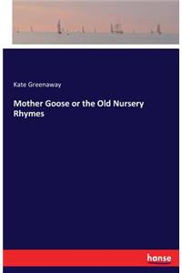 Mother Goose or the Old Nursery Rhymes