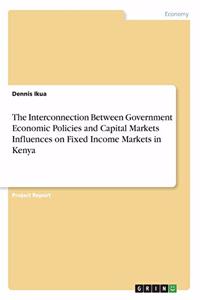 Interconnection Between Government Economic Policies and Capital Markets Influences on Fixed Income Markets in Kenya