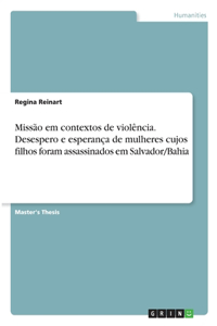 Missão em contextos de violência. Desespero e esperança de mulheres cujos filhos foram assassinados em Salvador/Bahia