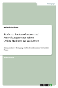 Studieren im Ausnahmezustand. Auswirkungen eines reinen Online-Studiums auf das Lernen