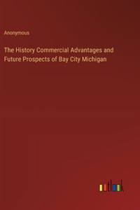 History Commercial Advantages and Future Prospects of Bay City Michigan