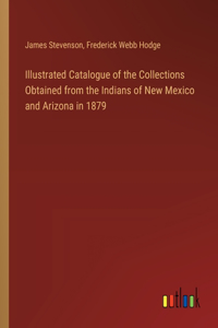 Illustrated Catalogue of the Collections Obtained from the Indians of New Mexico and Arizona in 1879