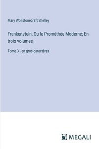 Frankenstein, Ou le Prométhée Moderne; En trois volumes