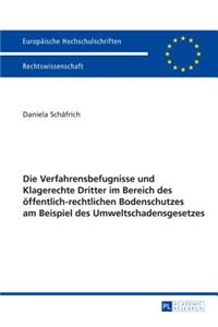 Verfahrensbefugnisse und Klagerechte Dritter im Bereich des oeffentlich-rechtlichen Bodenschutzes am Beispiel des Umweltschadensgesetzes