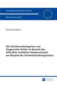 Die Verfahrensbefugnisse und Klagerechte Dritter im Bereich des oeffentlich-rechtlichen Bodenschutzes am Beispiel des Umweltschadensgesetzes