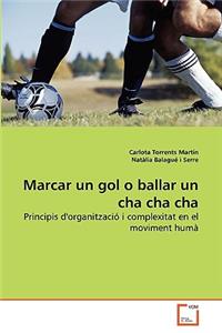 Marcar un gol o ballar un cha cha cha
