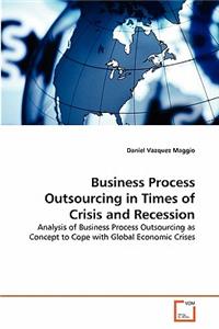 Business Process Outsourcing in Times of Crisis and Recession