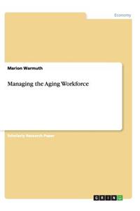 Managing the Aging Workforce