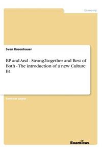 BP and Aral - Strong2together and Best of Both - The introduction of a new Culture B1