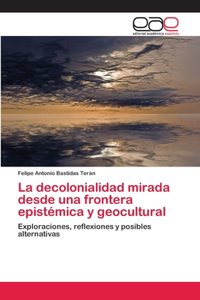 decolonialidad mirada desde una frontera epistémica y geocultural