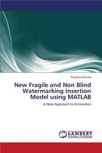New Fragile and Non Blind Watermarking Insertion Model Using MATLAB