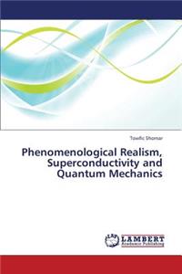 Phenomenological Realism, Superconductivity and Quantum Mechanics