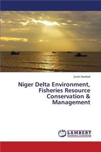 Niger Delta Environment, Fisheries Resource Conservation & Management