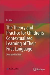 Theory and Practice for Children's Contextualized Learning of Their First Language