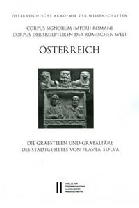 Corpus Signorum Imperii Romani, Osterreich / Die Grabstelen Und Grabaltare Des Stadtgebietes Von Flavia Solva