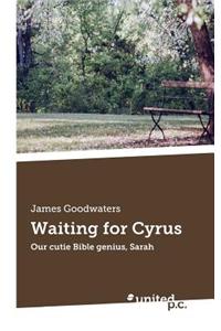 Waiting for Cyrus