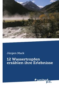 12 Wassertropfen erzählen ihre Erlebnisse