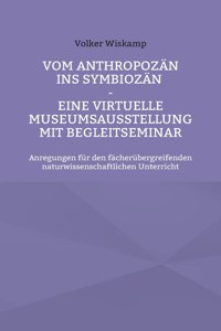 Vom Anthropozän ins Symbiozän - Eine virtuelle Museumsausstellung mit Begleitseminar
