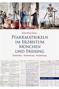 Pfarrmatrikeln Im Erzbistum Munchen Und Freising: Geschichte - Archivierung - Auswertung