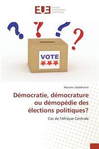 Démocratie, Démocrature Ou Démopédie Des Élections Politiques?