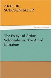 Essays of Arthur Schopenhauer, the Art of Literature