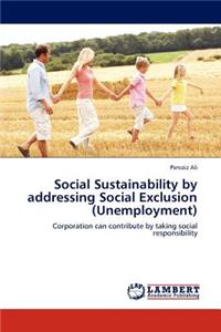 Social Sustainability by Addressing Social Exclusion (Unemployment)