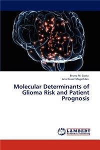 Molecular Determinants of Glioma Risk and Patient Prognosis