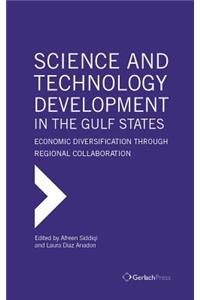 Science and Technology Development in the Gulf States: Economic Diversification Through Regional Collaboration