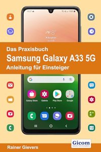 Das Praxisbuch Samsung Galaxy A33 5G - Anleitung fur Einsteiger