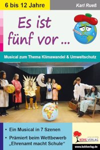 Es ist funf vor ...: Musical zum Thema Klimawandel und Umweltschutz