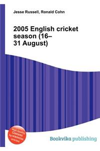 2005 English Cricket Season (16-31 August)