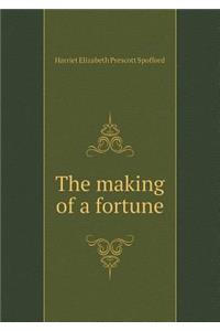 The Making of a Fortune
