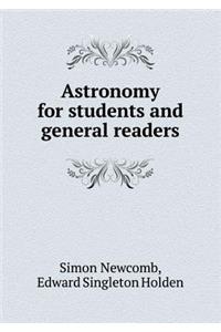 Astronomy for Students and General Readers