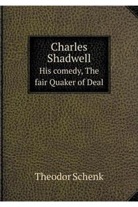 Charles Shadwell His Comedy, the Fair Quaker of Deal