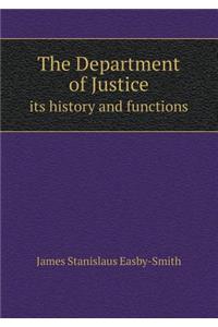 The Department of Justice Its History and Functions