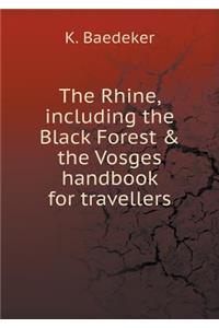 The Rhine, Including the Black Forest & the Vosges Handbook for Travellers