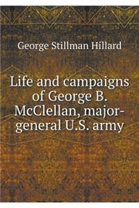 Life and campaigns of George B. McClellan, major-general U.S. army
