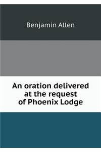 An Oration Delivered at the Request of Phoenix Lodge