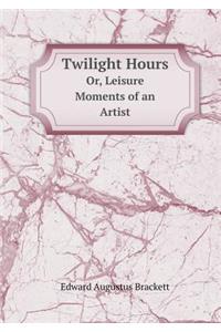 Twilight Hours Or, Leisure Moments of an Artist