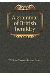 A Grammar of British Heraldry