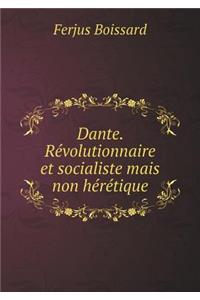 Dante. Révolutionnaire Et Socialiste Mais Non Hérétique